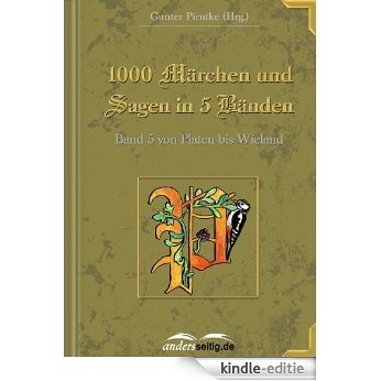 1000 Märchen und Sagen in 5 Bänden: Band 5 von Platen bis Wieland [Kindle-editie]