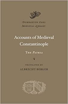 indir Accounts of Medieval Constantinople: The &quot;Patria&quot; (Dumbarton Oaks Medieval Library)