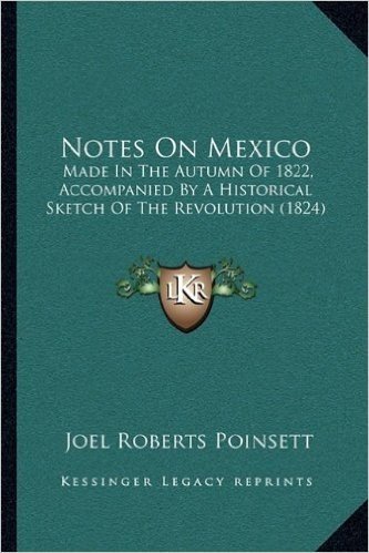 Notes on Mexico: Made in the Autumn of 1822, Accompanied by a Historical Sketch of the Revolution (1824) baixar