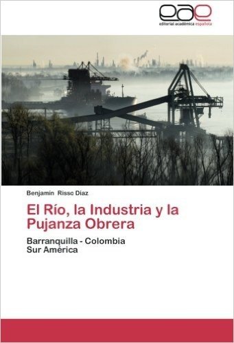 El Rio, La Industria y La Pujanza Obrera