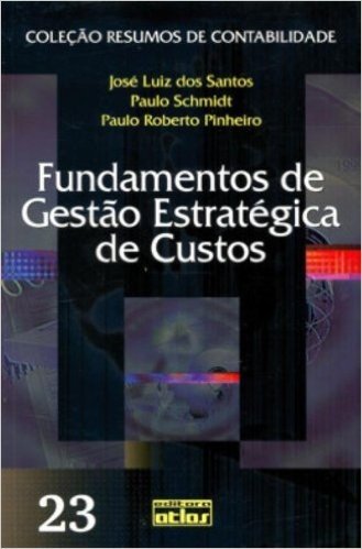 Fundamentos de Gestão Estratégica de Custos - Volume 23. Coleção Resumos de Contabilidade