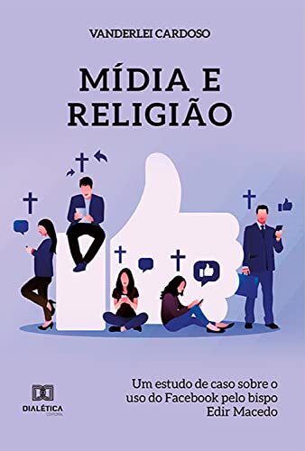 Mídia e religião: um estudo de caso sobre o uso do Facebook pelo bispo Edir Macedo