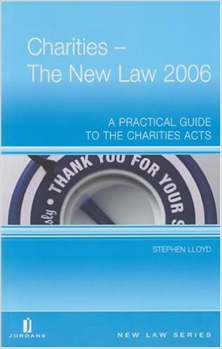 Charities - The New Law 2006: A Practical Guide to the Charities ACT