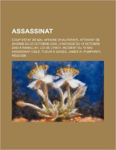 Assassinat: Coup D'Etat de Mai, Affaire D'Hautefaye, Attentat de Zagreb Du 23 Octobre 2008, Lynchage Du 12 Octobre 2000 a Ramallah