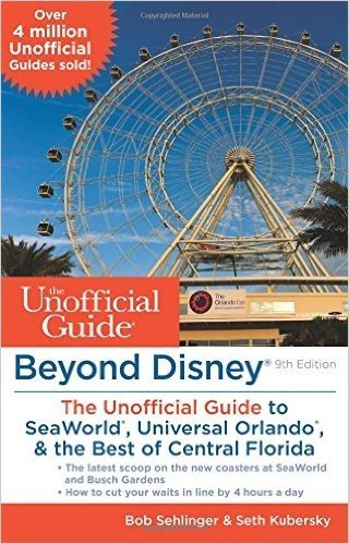 Beyond Disney: The Unofficial Guide to Seaworld, Universal Orlando, & the Best of Central Florida