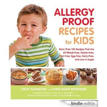 Allergy Proof Recipes for Kids: More Than 150 Recipes That are All Wheat-Free, Gluten-Free, Nut-Free, Egg-Free and Low in Sugar: More Than 150 Recipes ... Nut-free, Egg-free, and Low in Sugar [Kindle-editie]