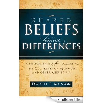 Shared Beliefs, Honest Differences: A Biblical Basis for Comparing the Doctrines of Mormons and Other (English Edition) [Kindle-editie]