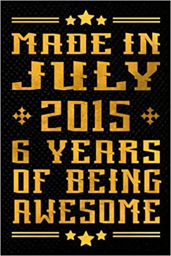 Made In July 2015,6 Years Of Being Awesome: Happy Birthday's Gift Ideas 6 Years Old | Notebook Journal Gift For 6 Year Old Boys and Girls | 6th ... Awesome, Funny Gifts Idea, 120 Pages 6''x9''