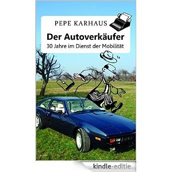 Der Autoverkäufer: 30 Jahre im Dienst der Mobilität (German Edition) [Kindle-editie]