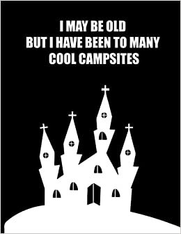indir I MAY BE OLD BUT I HAVE BEEN TO MANY COOL CAMPSITES