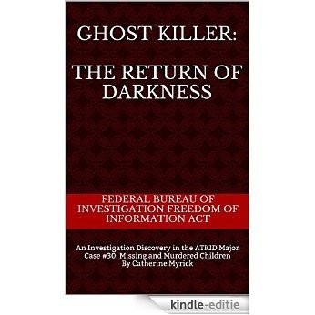 GHOST KILLER: The Return of Darkness: An Investigation Discovery in the ATKID Major Case #30: Missing and Murdered Children By Catherine Myrick (English Edition) [Kindle-editie]