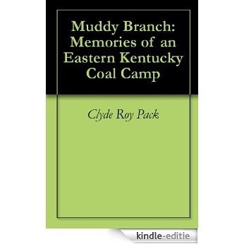 Muddy Branch: Memories of an Eastern Kentucky Coal Camp (English Edition) [Kindle-editie]