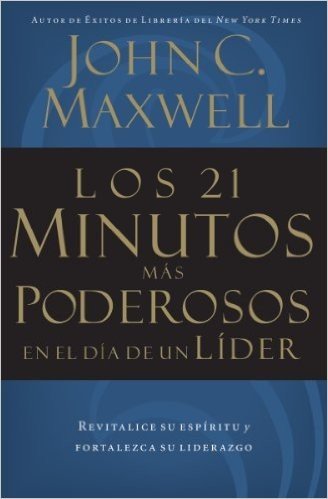 Los 21 minutos más poderosos en el día de un líder (Spanish Edition)
