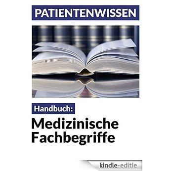 Medizinische Fachbegriffe: Patientenhandbuch (Patientenwissen 6) (German Edition) [Kindle-editie]