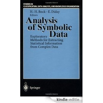 Analysis of Symbolic Data: Exploratory Methods for Extracting Statistical Information from Complex Data (Studies in Classification, Data Analysis, and Knowledge Organization) [Kindle-editie]