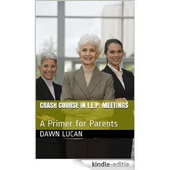 Crash Course in I.E.P. Meetings: A Primer for Parents (English Edition) [Kindle-editie]