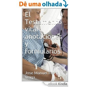 El Testamento vital : anotaciones y formularios (Spanish Edition) [eBook Kindle]