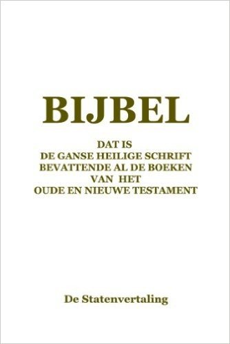 Bijbel: Dat is de ganse Heilige Schrift bevattende al de boeken van het Oude en Nieuwe Testament (volgens de Statenvertaling) (Dutch Edition)