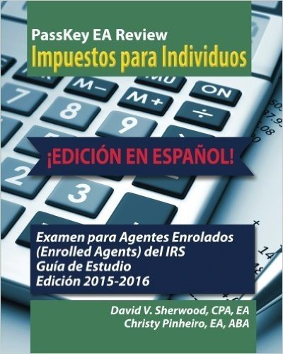 Passkey EA Review, Impuestos Para Individuos, Edicion En Espanol!, Examen Para Agentes Enrolados (Enrolled Agents) del IRS Guia de Estudio, Edicion 20