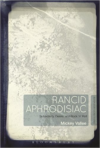 Rancid Aphrodisiac: Subjectivity, Desire, and Rock 'n' Roll