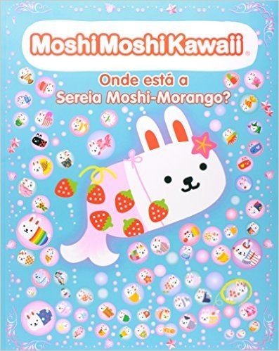 Modhi-Moshi Kawaii. Onde Está a Seria Moshi-Morango?