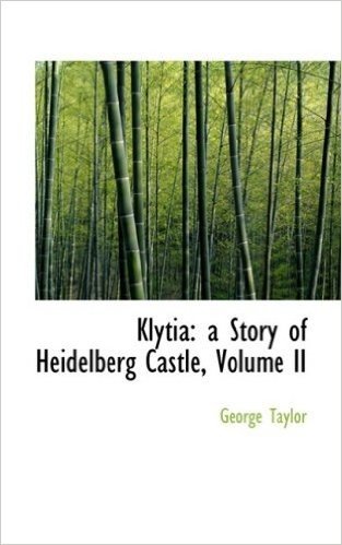 Klytia: A Story of Heidelberg Castle, Volume II