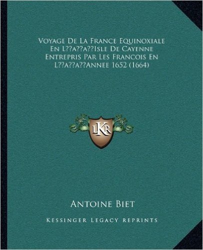 Voyage de La France Equinoxiale En Lacentsa -A Centsisle de Cayenne Entrepris Par Les Francois En Lacentsa -A Centsannee 1652 (1664)