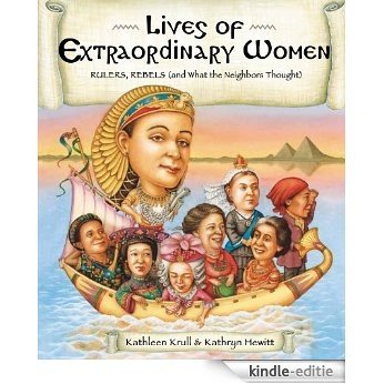 Lives of Extraordinary Women: Rulers, Rebels (and What the Neighbors Thought) (Lives of . . .) [Kindle-editie]