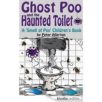 Ghost Poo and the Haunted Toilet (The 'Smell of Poo' Children's Story Book Collection) (English Edition) [Kindle-editie]