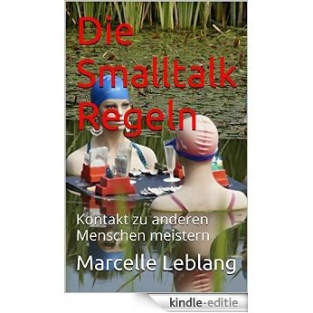 Die Smalltalk Regeln: Kontakt zu anderen Menschen meistern (German Edition) [Kindle-editie]