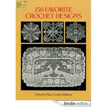 150 Favorite Crochet Designs (Dover Knitting, Crochet, Tatting, Lace) [Kindle-editie]