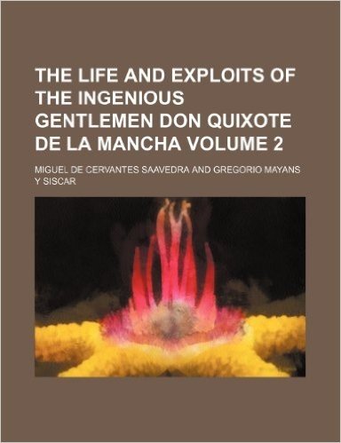 The Life and Exploits of the Ingenious Gentlemen Don Quixote de La Mancha Volume 2
