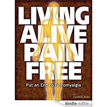 Living Alive Pain Free - Put an End to Fibromyalgia (English Edition) [Kindle-editie]