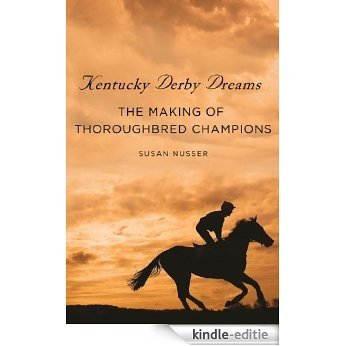 Kentucky Derby Dreams: The Making of Thoroughbred Champions [Kindle-editie]