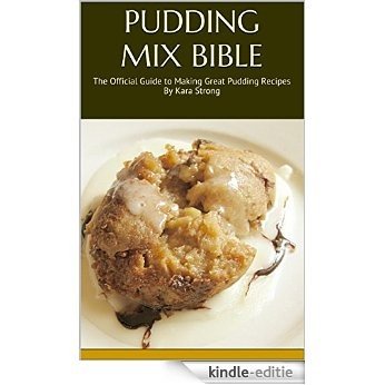 Pudding Mix Bible: The Official Guide to Making Great Pudding Recipes (English Edition) [Kindle-editie]