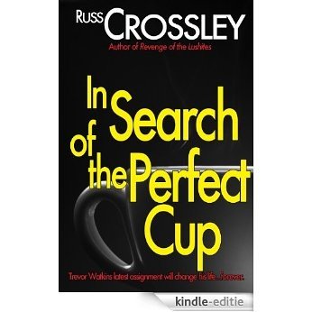 In Search of the Perfect Cup (English Edition) [Kindle-editie]