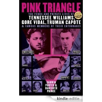 Pink Triangle: The Feuds and Private Lives of Tennessee Williams, Gore Vidal, Truman Capote, and Famous Members of Their Entourages (Blood Moon's Babylon Series) [Kindle-editie]