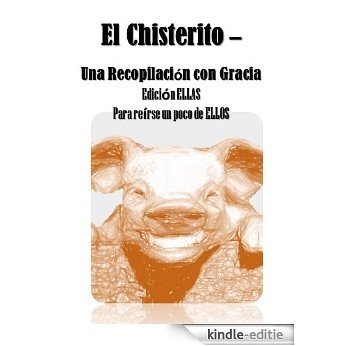 El Chisterito - Una Recopilacion con Gracia Edicion Ellas (Spanish Edition) [Kindle-editie]