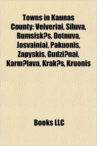 Towns in Kaunas County: Veiveriai, Iluva, Rum I K S, Dotnuva, Josvainiai, Pakuonis, Zapy Kis, Gud I NAI, Karm Lava, Krak S, Kruonis