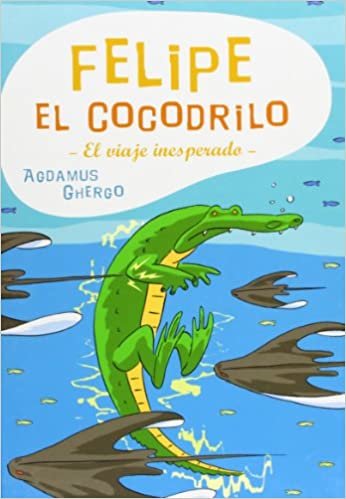 Felipe El Cocodrilo/ Felipe the Crocodile: El Viaje Inesperado (Coedicion Con Libros Del Zorro Rojo)