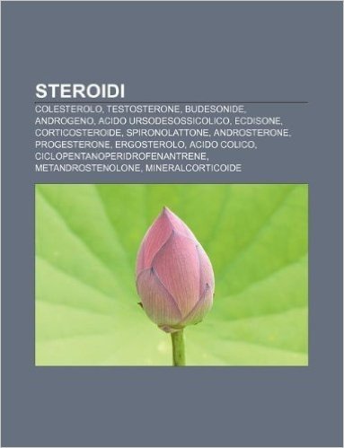 Steroidi: Colesterolo, Testosterone, Budesonide, Androgeno, Acido Ursodesossicolico, Ecdisone, Corticosteroide, Spironolattone,