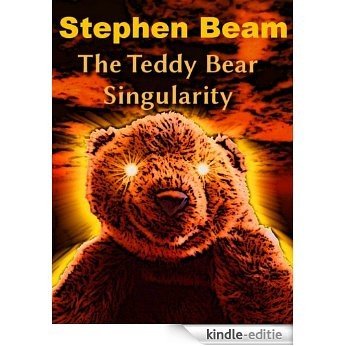 The Teddy Bear Singularity [bizarro science fiction] (English Edition) [Kindle-editie]