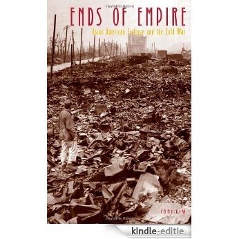 Ends of Empire: Asian American Critique and the Cold War (Critical American Studies) [Kindle-editie]