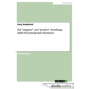 Die "negative" und "positive" Erziehung Emils bei Jean-Jacques Rousseau [Kindle-editie] beoordelingen
