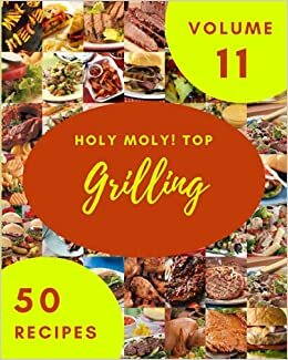 indir Holy Moly! Top 50 Grilling Recipes Volume 11: Grilling Cookbook - Where Passion for Cooking Begins