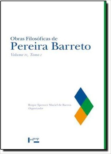 Obras Filosóficas De Pereira Barreto - Tomo I. Volume IV