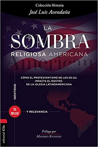 La Sombra Religiosa Americana: Cómo El Protestantismo de Los Ee. Uu. Impacta El Rostro de la Iglesia Latinoamericana
