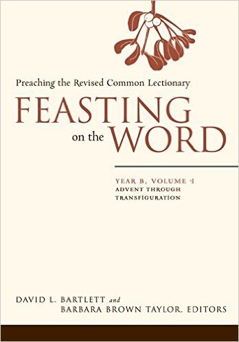 Feasting on the Word: Year B, Volume 1: Advent Through Transfiguration