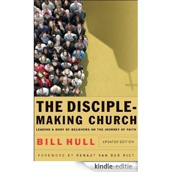 The Disciple-Making Church: Leading a Body of Believers on the Journey of Faith [Kindle-editie] beoordelingen