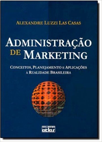 Administração de Marketing. Conceitos, Planejamento e Aplicações à Realidade Brasileira
